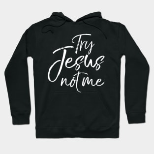 Try Jesus not Me Sarcastic Funny Christian Evangelism Hoodie